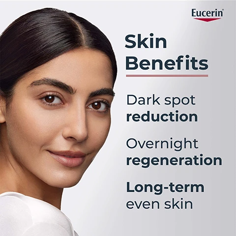 Image 1 - A woman with smooth skin smiles while showing skin benefits including dark spot reduction, overnight regeneration, and long-term even skin, with the brand name Eucerin on the top left.
Image 2 - A bottle of Eucerin Anti-Pigment Night Care is shown, with visible text stating Apply to face, neck & décolleté on cleansed skin every evening.
Image 3 - A creamy white swirl of a skincare product is shown, labeled with the words Dexpanthenol and PATENTED THIAMIDOL with a hexagonal graphic.
Image 4 - Close-up of a woman with smooth skin, promoting a skincare product with the text Radiant skin overnight with patented Thiamidol® and the Eucerin logo.
Image 5 - Image shows two side-by-side photos of skin before and after treatment: the left side labeled Before Week 0 shows darker spots, while the right side labeled After Week 8 has clearer skin, with visible text stating Clinically Proven and 97% spot reduction success.
Image 6 - A woman holds a bottle of Eucerin Anti-Pigment night care while displaying her face, with text that reads Formula & Texture, For all skin types, Non-greasy, Light & fast absorbing, and Medical Skincare.
Image 7 - Image shows a close-up of bubbles and a backdrop with a light pink hue, featuring the text: With patented Thiamidol, Most effective anti-spot ingredient, Reduces melanin production from day 1, Effective on all skin types & tones, and a logo for Eucerin and a hexagon with Patented Thiamidol.
Image 8 - Image shows two sections: the left features a close-up of bubbles with the text Patented Thiamidol® and Effectively reduces dark spots and prevent their re-appearance, while the right shows a turquoise background with clear bubbles and the text Dexpanthenol and Active ingredient that support skin regeneration overnight.
Image 9 - Three skincare products from Eucerin arranged vertically: Anti-Pigment Cleansing Gel in a pink bottle with a pump, Anti-Pigment Dual Serum in a sleek pump bottle, and Anti-Pigment Night Care in a white bottle; all products are labeled with their names and descriptions emphasizing anti-pigment benefits.