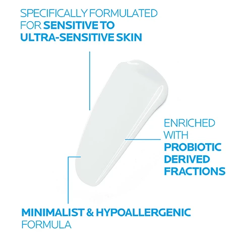 Image 1 - Image shows a stylized product applicator with the following text: specifically formulated for sensitive to ultra-sensitive skin, enriched with probiotic derived fractions, minimalist and hypoallergenic formula.
Image 2 - A close-up of a person’s hand applying a moisturizing fluid to their skin, with text on a blue background stating APPLY THIS COMFORTING FLUID MORNING & EVENING TO FACE, EYE AREA & NECK.
Image 3 - The image shows a clear pump bottle of a skincare product with visible text that states A LIGHTWEIGHT SOOTHING FLUID CLINICALLY PROVEN TO REDUCE SIGNS OF SENSITIVITY.
Image 4 - Image shows three skincare products from La Roche-Posay: the cleanser on the left labeled CLEANSE, a serum in the center labeled SERUM, and a moisturizer on the right labeled MOISTURISER, with large numbers 1, 2, and 3 displayed above each product.