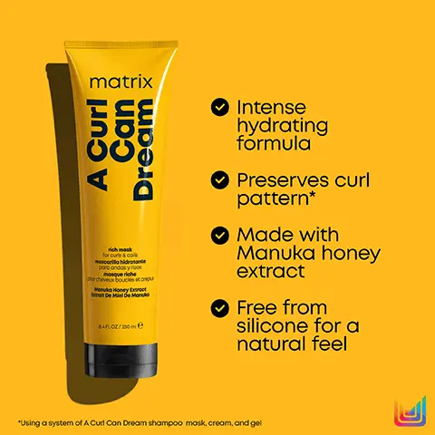 Intense hydrating formula. Preserves curl pattern. Made with Manuka honey extract. Free from silicone for a natural feel- using a system of A Curl Can Dream shampoo mask, cream and gel. A Curl Can Dream. Pattern preserving haircare system for curls and coils. Deep cleanse, Shampoo. Nourish, Mask. Moisturise, Cream. Define, Gel. New Look! Same great formula.