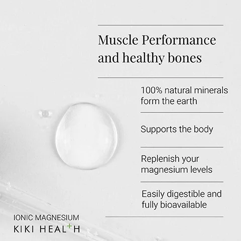 Image 1 - Image shows a droplet of fluid on a light background with text that reads Muscle Performance and healthy bones, 100% natural minerals from the earth, Supports the body, Replenish your magnesium levels, Easily digestible and fully bioavailable, Ionic Magnesium KIKI HEALTH.