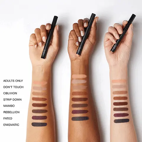 ADULTS ONLY, DON'T TOUCH, OBLIVION, STRIP DOWN, MAMBO, REBELLION, FATED, ENIGMATIC. ADULTS ONLY, Matte apricot. DON'T TOUCH, Matte milk tea brown. OBLIVION, Matte medium caramel. STRIP DOWN, Matte warm red brown. MAMBO, Matte chocolate Brown. REBELLION, Matte rich dark brown. FATED, Matte deep aubergine. ENIGMATIC, Matte black. CREASE-RESISTANT all day wear. SMOOTH GLIDE easy-to-blend. HIGH IMPACT cream color. EYE PLAY YOUR WAY. Apply directly to eye and blend out with fingertips. Layer on cream or powder eyeshadow to intensify color. Draw along lashline and smudge for a smoky effect.