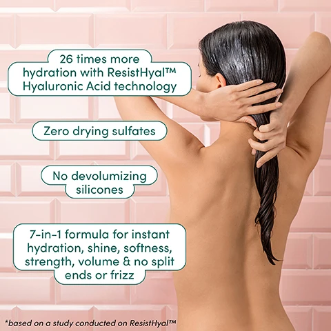 image 1, 26 times more hydration with resisthyal hyaluronic acid tecnnology. zero drying sulfates. no devolumising silicones. 7 in 1 formula for instant hydration, shine, softness, strength, volume and no split ends of frizz. based on a study conducted on resisthyal. image 2, before and after.