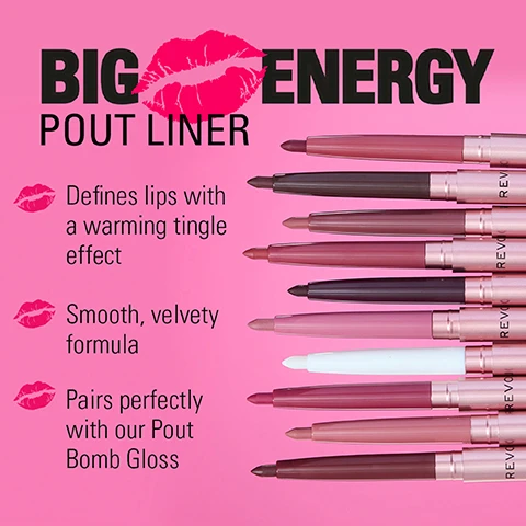 Image 1 - Image shows an arrangement of lip liners in various shades on a pink background, with the title BIG ENERGY POUT LINER and three text points that read: Defines lips with a warming tingle effect, Smooth, velvety formula, and Pairs perfectly with our Pout Bomb Gloss.
Image 2 - An advertisement for a lip product featuring a pink background, a lip liner, and a lip gloss, with instructions that read STEP 1: LINE & DEFINE Line following the natural shape of your lips or overline at the cupid bow & centre of the lip for a fuller-looking pout. STEP 2: PLUMP IT UP! Top it with your fave Pout Bomb gloss!