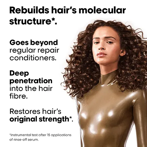 Rebuilds hair's molecular structure. Goes beyond regular repair conditioners. Deep penetration into the hair fibre. Restores hair's original strength. Instrumental test after 15 applications of rinse-off serum. The deep molecular repair professional routine. 01, gently cleanses. 02, repairs & strengthens. 03, rebuilds & re-plumps. Before. After. Not retouched. What happens to your hair when it is damaged. Damage happens at molecular level. Peptides are composed of amino acids & bonds holding them together. When peptides break. the damage can be irreversible, until now. the tech, 2% peptides bonder + 5 amino acids, rebuilds hair's molecular structure. Inside the fibre. Restores hair's original strength, elasticity & movement. Instrumental test after 15 applications of Rinse Off Serum. Consumer perception test after application of Shampoo + Rinse Off Serum + Leave in mask.