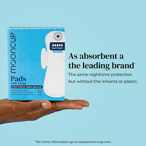 Image 1 - A person holds a pack of Mooncup pads with wings, displaying the light blue packaging that states Pads with wings and As absorbent as the leading brand along with additional text about zero irritants and nighttime protection.
Image 2 - A hand holds a feminine hygiene pad with text that reads: We know ingredients (and vaginas). Zero SAPs. Zero fragrances. Zero dyes. Zero petroleum plastics.
Image 3 - Image displays a light blue background with the text 100% Leakproof Barrier, accompanied by a shield icon and five stars indicating 3000+ reviews at the bottom, along with a website link for more information.
Image 4 - A hand holds a purple box of Mooncup pads, with a green box and a blue box beside it, against a light blue background; the text above reads actually good for your vagina.
Image 5 - A hand holds a stack of sanitary pads against a light blue background with a decorative pink border, and the text below reads basically they are bloody great. - Everyone ever.