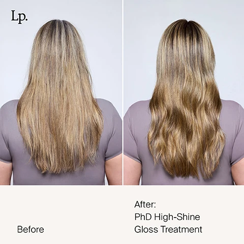 Image 1 - A side-by-side comparison of hair, with the left side labeled Before showing dry, unstyled long blonde hair, and the right side labeled After displaying smooth, shiny, and styled hair with a highlighted blonde hue after PhD High-Shine Gloss Treatment.
Image 2 - Image shows two side-by-side photographs of a womans hair, with the left side labeled Before featuring long, wavy, and frizzy brown hair, and the right side labeled After showcasing the same womans long, smooth, and shiny brown hair with the text PhD High-Shine Gloss Treatment.
Image 3 - A person with long, sleek black hair is shown with their hands on their head, with the text SILICONE FREE in a circle above and Mirror-like shine that lasts through 3 washes.* at the bottom.
Image 4 - Image shows a product called Perfect hair Day High-Shine Gloss from Living Proof, with a sleek tube on the left and comparisons to other hair gloss brands on the right, featuring text about its benefits and features: Silicone-free, salon-quality shine, 2x the shine, lasts for 3 washes, creates new visible light.