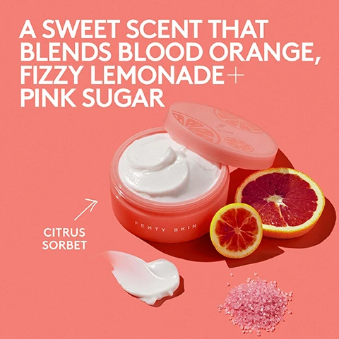Image 1 - A partially open pink jar of Fenty Skin moisturizer sits on a coral background, surrounded by a blood orange, a lemon slice, and pink sugar, with an arrow pointing to the jar labeled CITRUS SORBET and the text A SWEET SCENT THAT BLENDS BLOOD ORANGE, FIZZY LEMONADE + PINK SUGAR.
Image 2 - Side-by-side comparison of a persons shoulder showing skin before and after hydration treatment, with visible text stating BEFORE on the left and AFTER on the right, along with the phrase INSTANTLY DOUBLES SKINS HYDRATION *IN A 4-WEEK CLINICAL STUDY ON 55 PEOPLE at the bottom.
Image 3 - Image shows two legs side by side, one labeled BEFORE with a dry appearance and the other labeled AFTER with a smooth, hydrated look, along with the text 98% AGREE IT DEEPLY HYDRATES *IN A 4-WEEK CLINICAL STUDY ON 55 PEOPLE.