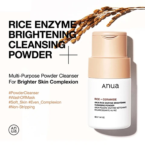 Image 1 - Image of a bottle of Anua Rice Enzyme Brightening Cleansing Powder with a beige cap, next to rice grains, featuring text that reads RICE ENZYME BRIGHTENING CLEANSING POWDER Multi-Purpose Powder Cleanser For Brighter Skin Complexion #PowderCleanser #WashOffMask #Soft_Skin #Even_Complexion #Non-Stripping.
Image 2 - An image showing a hand with a creamy, textured mask being applied, alongside steps for using the product, which include Use As A Wash-Off Mask For Brighter & Glowing Skin, STEP 1 After cleansing, put 1 tablespoon amount of powder onto dry hands, STEP 2 For Mild Exfoliation & Even Skin Tone Add 1~1½ tablespoon amount of water, then mix and tap for unique elastic texture, and For Mild Exfoliation & Hydration: Add tablespoon of Rice 70 Glow Milky Toner and mix together.
Image 3 - A hand holding a bottle of Anua Rice + Ceramide Brightening Cleansing Powder, with foamy cleanser pouring out, accompanied by steps for use that include mixing the powder with wet hands and massaging it onto the face.
Image 4 - An image of a textured white powder background with the title Gentle Yet Effective Ingredients: Rice Extract, Alpha-Arbutin at the top, and three ingredient descriptions below it: Rice Powder & Extract which helps to even out skin texture and mild bumps, Alpha-Arbutin which aids with uneven skin tone and brighter complexion, and Ceramides which doesnt strip skin and keeps it hydrated after cleansing.
Image 5 - A close-up of a persons face showing smooth, glowing skin with text stating clinically proven results: 100% saw an improvement for even skin tone after only 1 use, 100% experienced deep cleansing within the pores, and 95% satisfied with the moisturizing effect.
Image 6 - Image shows a comparison of skin texture improvement with two sections: the first section indicates a 20.8% improvement in skin texture after one use with images labeled Before Use and After 1 Use alongside an arrow, while the second section notes a 98.1% cleansing of impurities immediately, also featuring Before Use and After 1 Use images with an arrow.
Image 7 - Image shows two cosmetic bottles labeled Anua with a beige cap, the first bottle is partially open revealing the inside, along with text explaining application methods for the product; the visible text includes: When To Apply METHOD 1 Use as the second step of your double cleansing routine after using a cleansing oil. METHOD 2 After your cleansing routine, use as a wash-off mask for mild exfoliation and hydration. Can be used every day, AM & PM.