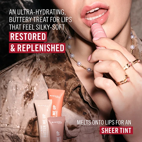Image 1 - A person is applying a Rimmel London Butter Me Up lip product with text that reads AN ULTRA-HYDRATING BUTTERY TREAT FOR LIPS THAT FEEL SILKY-SOFT RESTORED & REPLENISHED MELTS ONTO LIPS FOR AN SHEER TINT and RIMMEL LONDON BUTTER ME UP OH MY GLOSSY LIP BUTTER & GLOSS on tubes. Image 2 - A lip product bottle with a drop of brown liquid on the applicator is shown with text LIP-HUGGING APPLICATOR PROVIDES SMOOTH AND SOOTHING EFFECT SWEET VANILLA SCENT YOU WILL WANT TO REAPPLY 24/7 SQUALANE - PEPTIDE 15ml e 0.5 FL OZ. Image 3 - Several tubes and sticks of Rimmel Oh My Gloss Butter Me Up lip balm on a red background with text overlayed saying Rimmel London Oh My Gloss Butter Me Up Lip Butter Balm Baume À Lèvres 91% agree that lips feel smoother after application* after 7 days of usage 95% agree that lips feel nourished* 85% agree that it smooths the texture of bare lips* *based on a consumer study of 115 women assessment of bare lips with daily use. Image 4 - Swatches of 6 ultra-glossy lip gloss shades on three different arms with text AVAILABLE IN 6 ULTRA-GLOSSY SHADES and shade names 000 VANILLA FROST CLEAR, 002 BUBBLE GUM SHEER PINK, 005 CORAL BREEZE SHEER CORAL, 004 RED VELVET SHEER RED, 001 LATTE DELIGHT SHEER BEIGE, 003 MELLOW MOCHA SHEER BROWN. Image 5 - An image shows a Rimmel London lip balm tube next to a sliced avocado half, olives, and liquid droplets with text that reads ADVANCED LIP CARE PRODUCT WITH SKINCARE ACTIVES CONDITIONING AND HYDRATING AVOCADO BUTTER JOJOBA OIL SOOTHES AND MOISTURISES 5% SQUALANE FOR SUPPLE HEALTHIER AND SMOOTHER LIPS HYALURONIC ACID REPLENISHES MOISTURE AND IMPROVES LIP VOLUME PEPTIDES & VITAMIN E ANTIOXIDANT BLEND TO HELP PROTECT THE LIPS RIMMEL LONDON OH MY GLOSS! BUTTER ME UP LIP BUTTER BALM / BAUME À LÈVRES SQUALANE + PEPTIDE 15ml e 0.5 FL.OZ. Image 6 - Three people applying lip gloss, two reflected in a mirror with text 24/7 OBSESSED: BUTTERY LIP TREAT WITH SQUALANE & PEPTIDE and RIMMEL LONDON.