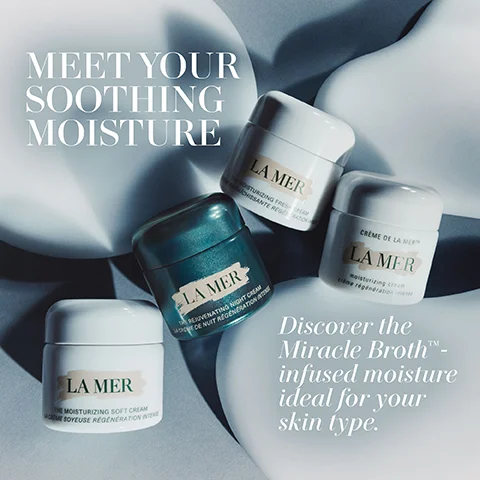 Four La Mer cream jars, three white and one teal, are arranged on a blue-grey background with soft white abstract shapes, featuring text that reads MEET YOUR SOOTHING MOISTURE, Discover the Miracle Broth™-infused moisture ideal for your skin type, and on the jars: LA MER, CRÈME DE LA MER™, moisturizing cream, crème régénération intense; LA MER, THE MOISTURIZING FRESH CREAM, LA CRÈME RAFRAÎCHISSANTE RÉGÉNÉRATION INTENSE; LA MER, THE REJUVENATING NIGHT CREAM, LA CRÈME DE NUIT RÉGÉNÉRATION INTENSE; LA MER, THE MOISTURIZING SOFT CREAM, LA CRÈME SOYEUSE RÉGÉNÉRATION INTENSE.