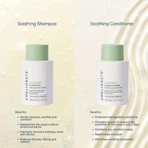 Image 4 - A split image shows two white cosmetic bottles with light green caps against a pale yellow, textured background; the left bottle is labeled Soothing Shampoo with text AMELIORATE SOOTHING SHAMPOO Purifying Complex with AHH Deep Cleansing Shampoo Shampooing Nettoyant En Profondeur TRICHOLOGIST APPROVED 300ml e 10.1 US fl.oz and lists benefits: Gently cleanses, soothes and comforts. Replenishes the scalps natural protective barrier. Maintains the hairs softness, shine and volume. Reduces dryness, flaking and redness. The right bottle is labeled Soothing Conditioner with text AMELIORATE SOOTHING CONDITIONER Deep Nourishing Conditioner Après-shampooing Nourrissant En Profondeur TRICHOLOGIST APPROVED 300ml e 10.1 US fl.oz and lists benefits: Enhances manageability and shine. Clinically proven to improve the condition of the scalp in just 7 days. Comforts dry, sensitive scalps. Replenishes moisture. Minimises combing discomfort.